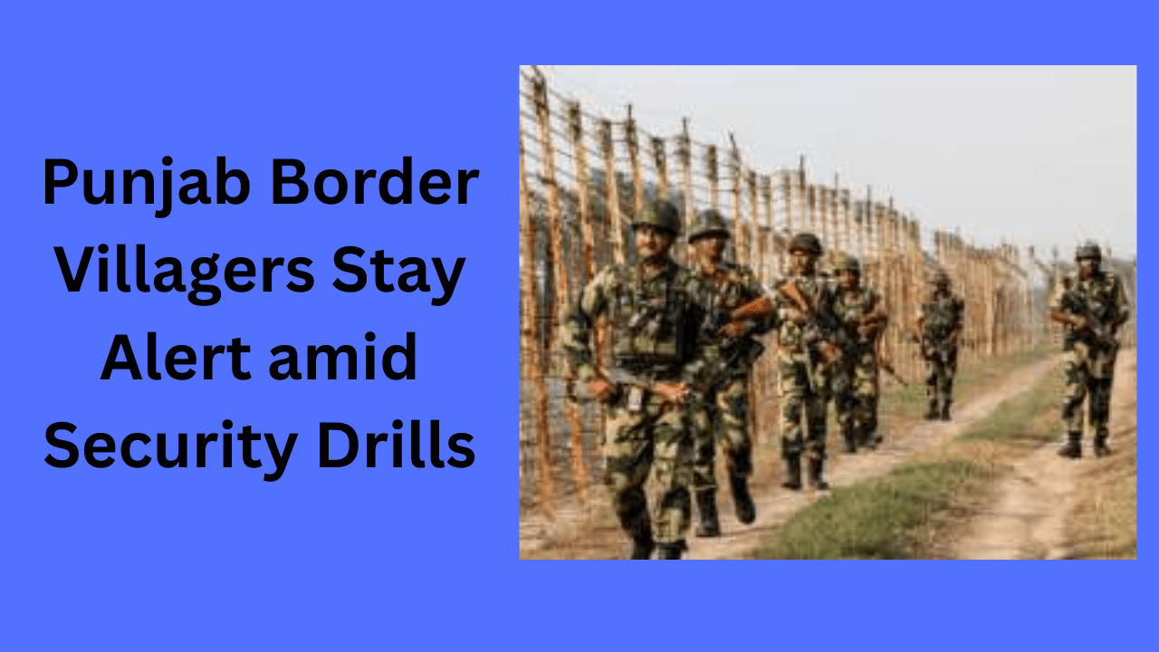 Villagers near Punjab border staying alert and observing area